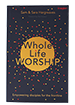 Whole Life Worship Book Cover